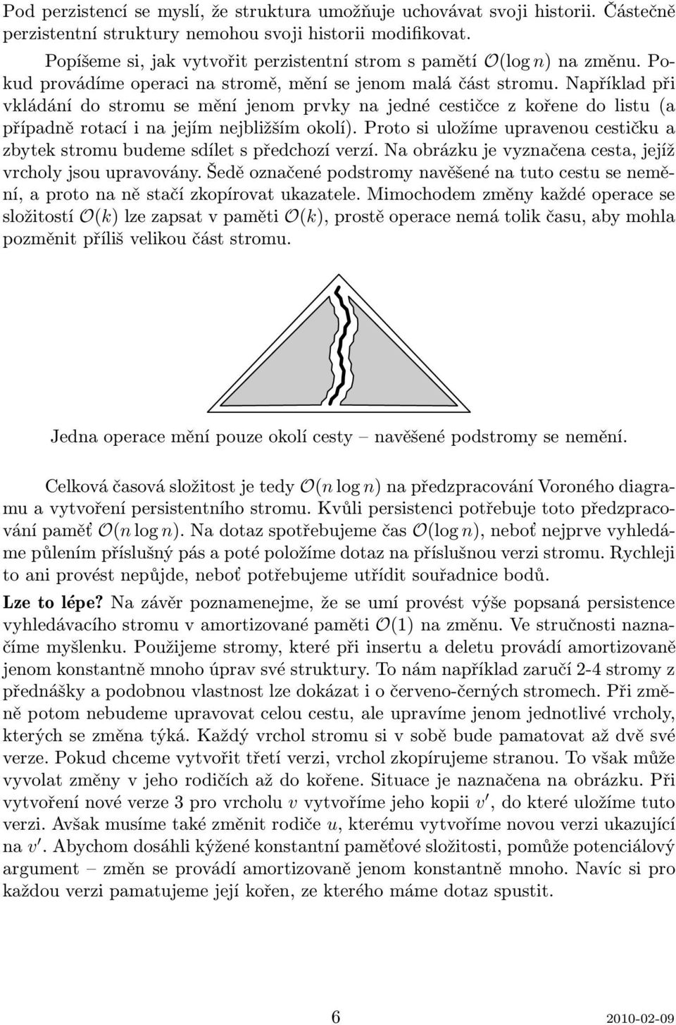 Například při vkládánídostromuseměníjenomprvkynajednécestičcezkořenedolistu(a případně rotací i na jejím nejbližším okolí).