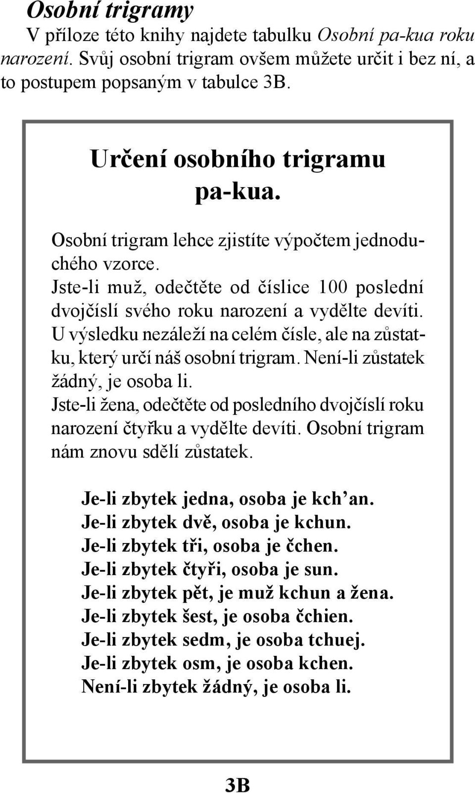 U výsledku nezáleží na celém čísle, ale na zůstatku, který určí náš osobní trigram. Není-li zůstatek žádný, je osoba li.