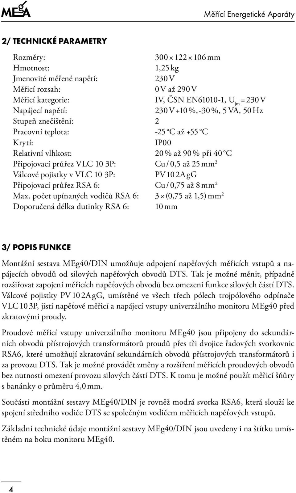 v VLC 10 3P: PV 10 2A gg Připojovací průřez RSA 6: Cu / 0,75 až 8 mm 2 Max.