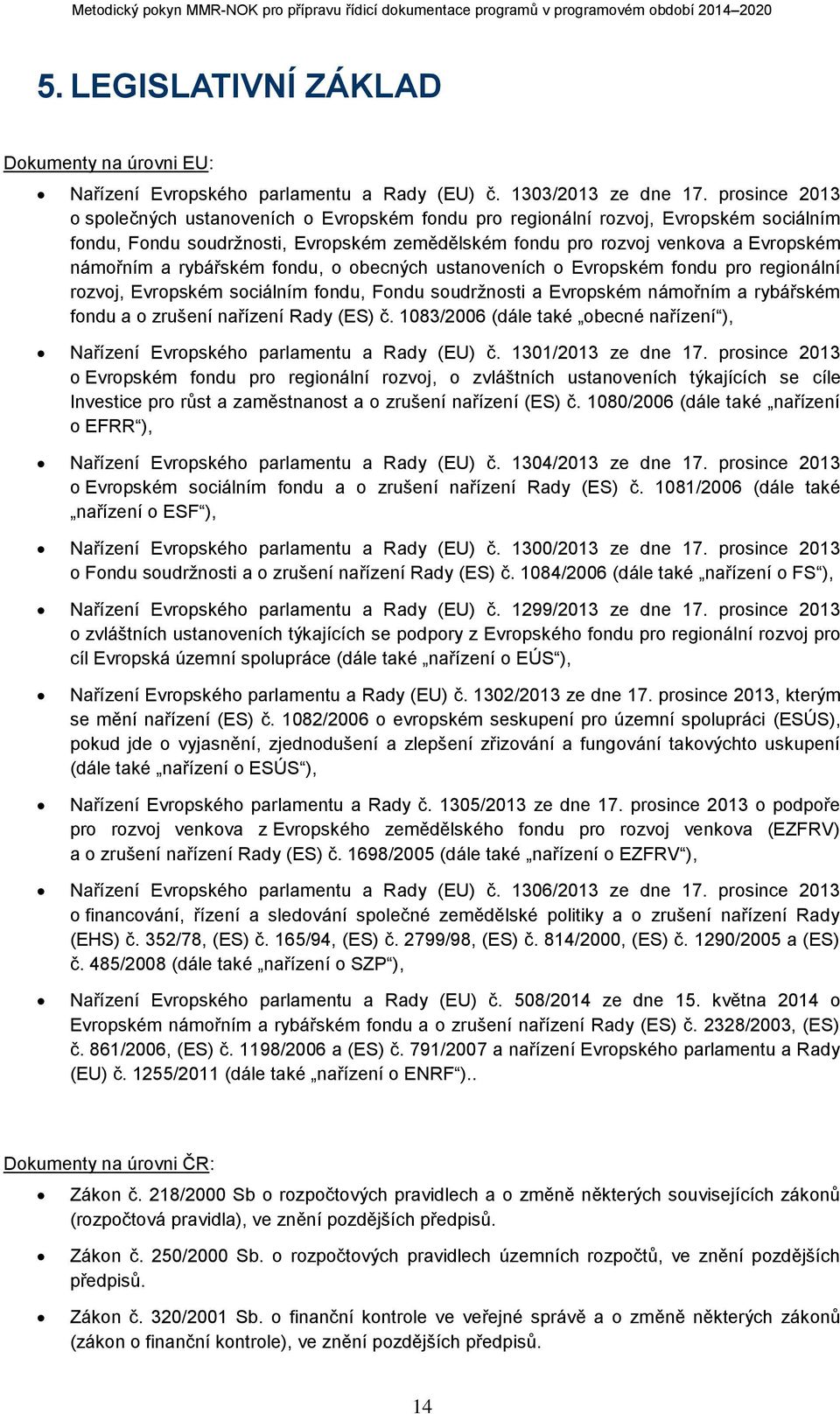 rybářském fondu, o obecných ustanoveních o Evropském fondu pro regionální rozvoj, Evropském sociálním fondu, Fondu soudržnosti a Evropském námořním a rybářském fondu a o zrušení nařízení Rady (ES) č.