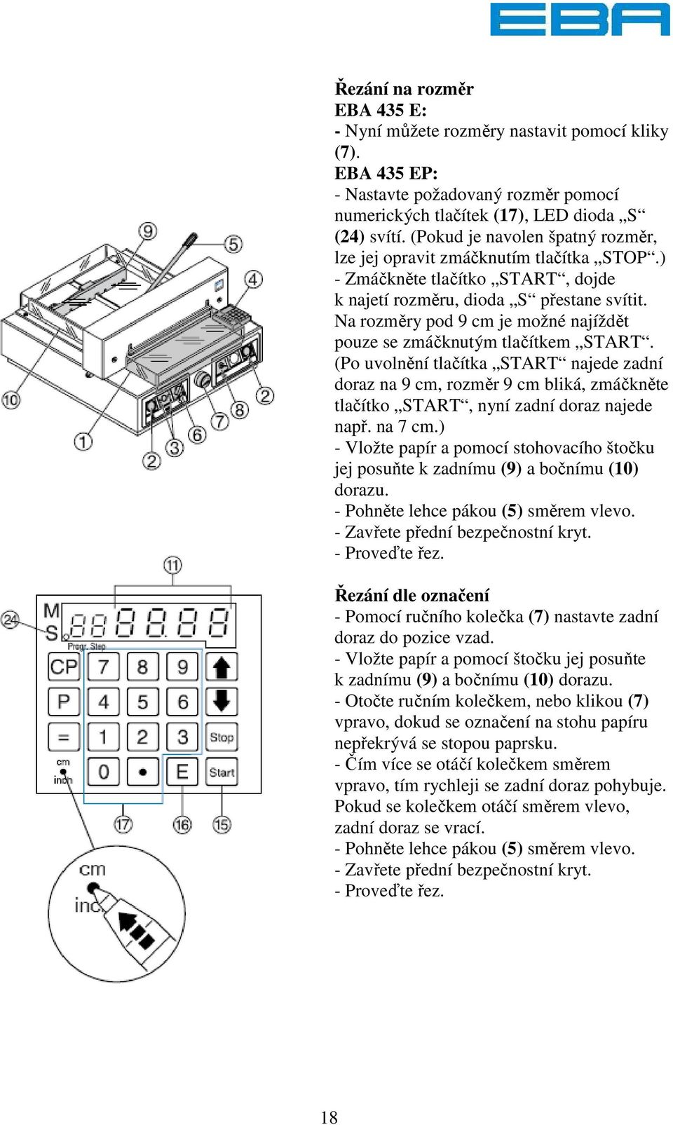 Na rozměry pod 9 cm je možné najíždět pouze se zmáčknutým tlačítkem START.