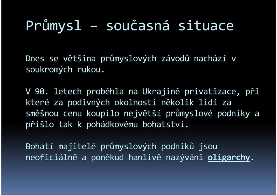 lidí za směšnou cenu koupilo největší průmyslové podniky a přišlo tak k pohádkovému