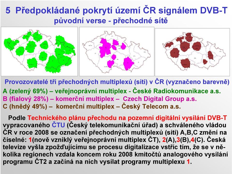 B (fialový 28%) komerční multiplex Czech Digital Group a.s.