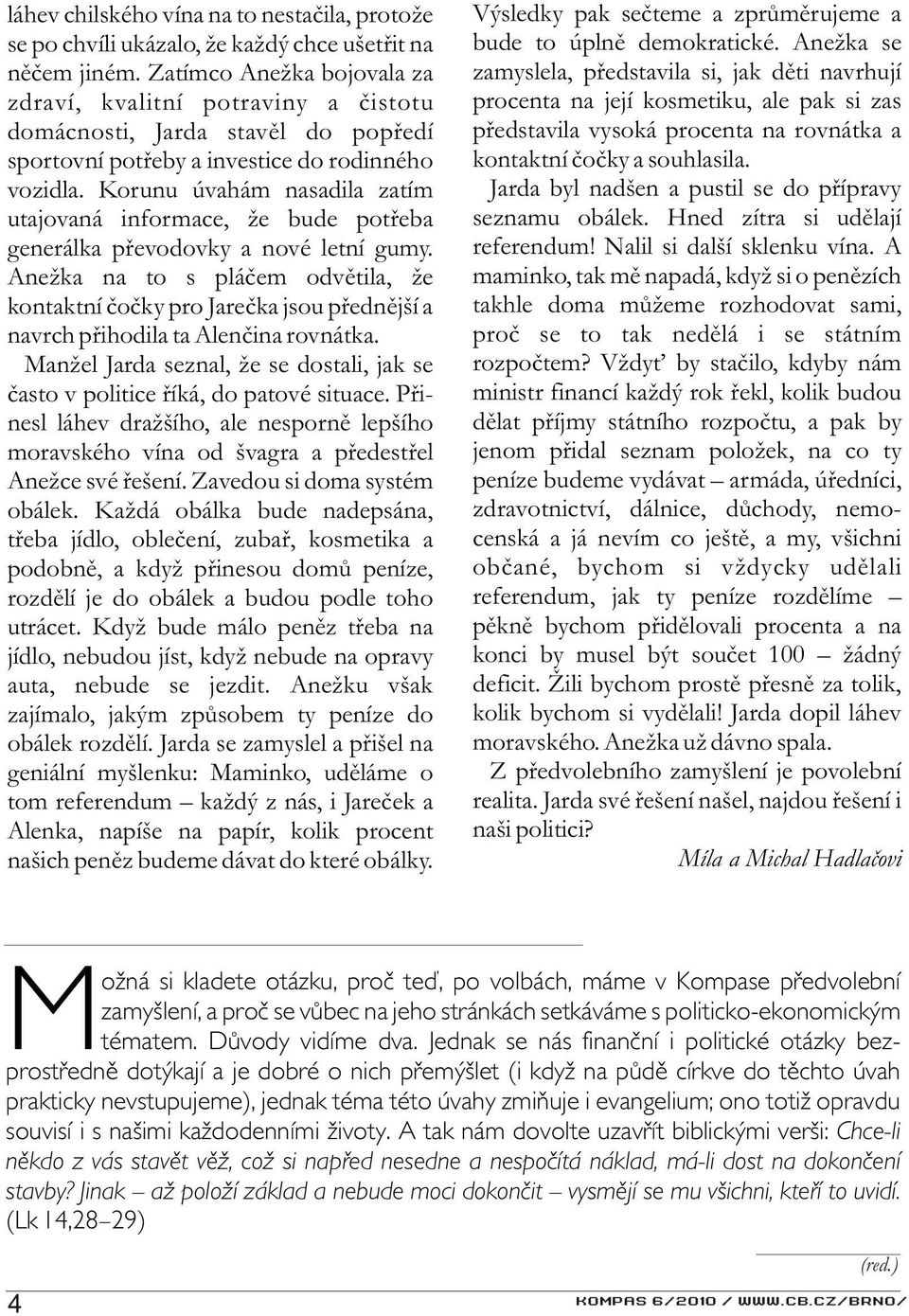 Korunu úvahám nasadila zatím utajovaná informace, že bude potøeba generálka pøevodovky a nové letní gumy.