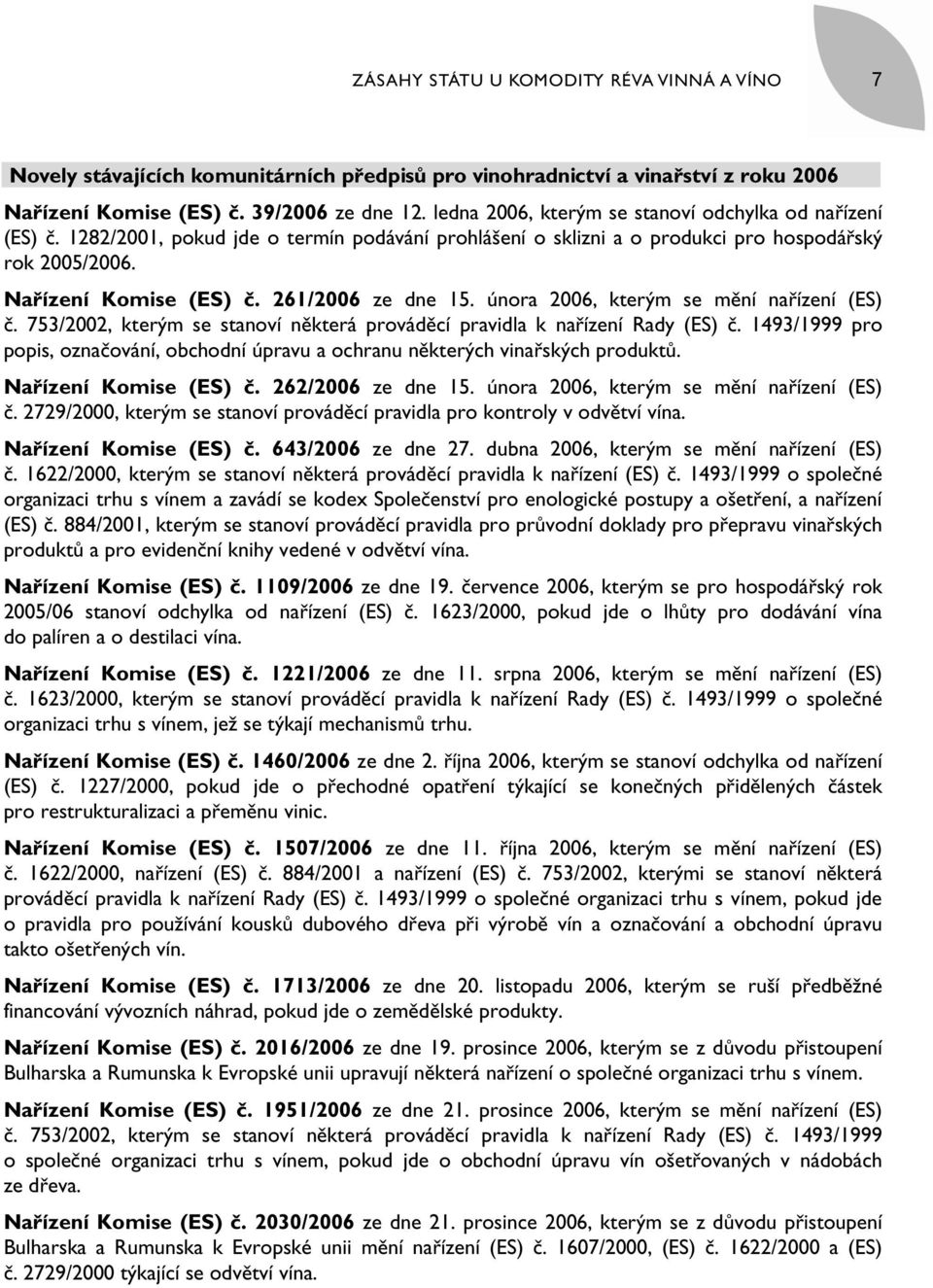 261/2006 ze dne 15. února 2006, kterým se mění nařízení (ES) č. 753/2002, kterým se stanoví některá prováděcí pravidla k nařízení Rady (ES) č.