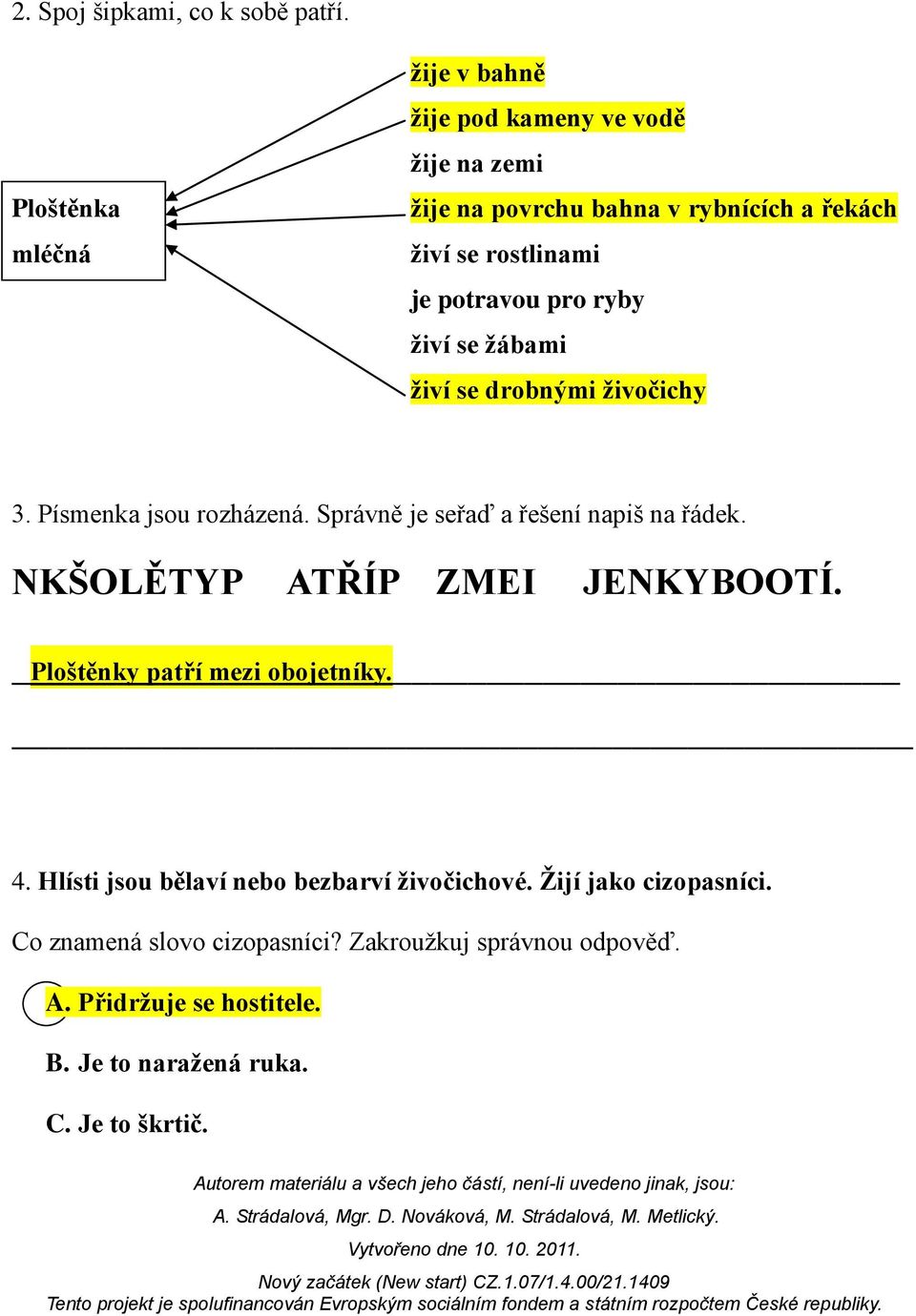 pro ryby živí se žábami živí se drobnými živočichy 3. Písmenka jsou rozházená. Správně je seřaď a řešení napiš na řádek.