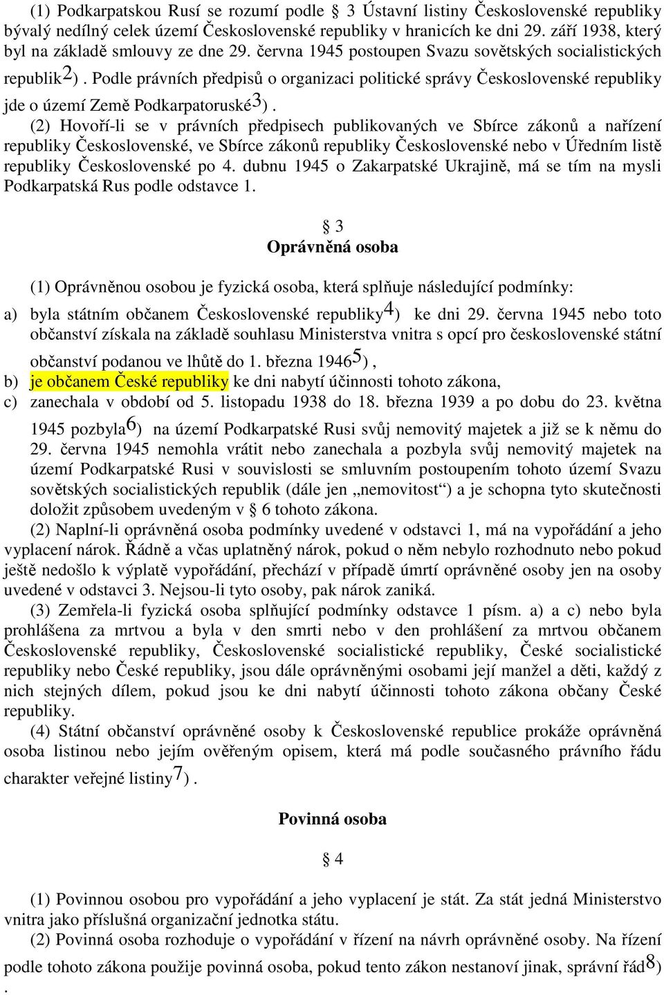 Podle právních předpisů o organizaci politické správy Československé republiky jde o území Země Podkarpatoruské3 ).