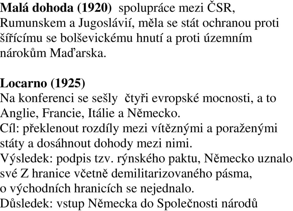 Cíl: překlenout rozdíly mezi vítěznými a poraženými státy a dosáhnout dohody mezi nimi. Výsledek: podpis tzv.
