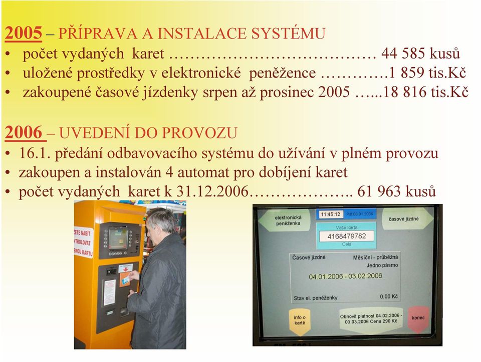 ..18 816 tis.kč 2006 UVEDENÍ DO PROVOZU 16.1. předání odbavovacího systému do užívání v plném