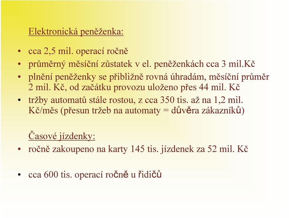 Kč, odzačátku provozu uloženo přes 44 mil. Kč tržby automatů stále rostou, z cca 350 tis. až na 1,2 mil.