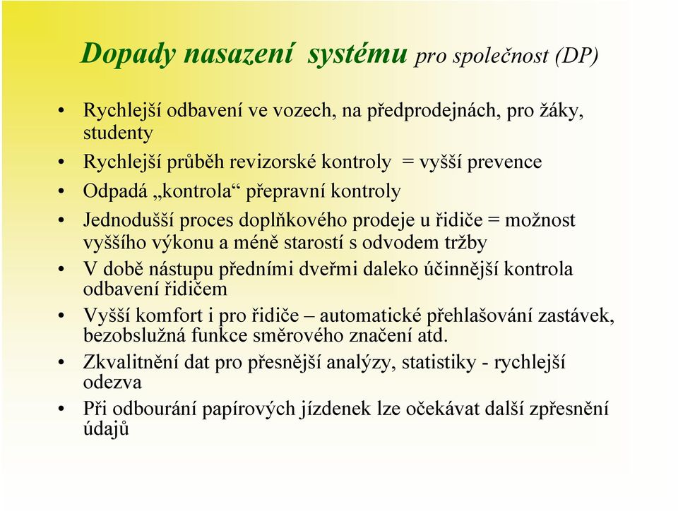 V době nástupu předními dveřmi daleko účinnější kontrola odbavení řidičem Vyšší komfort i pro řidiče automatické přehlašování zastávek, bezobslužná funkce