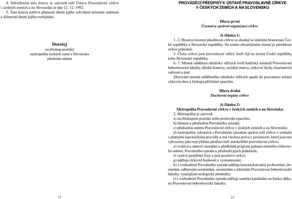 Dorotej arcibiskup pražský metropolita eských zemí a Slovenska pedseda snmu PROVÁDCÍ PEDPISY K ÚSTAV PRAVOSLAVNÉ CÍRKVE V ESKÝCH ZEMÍCH A NA SLOVENSKU Hlava první Územní a správní organizace církve