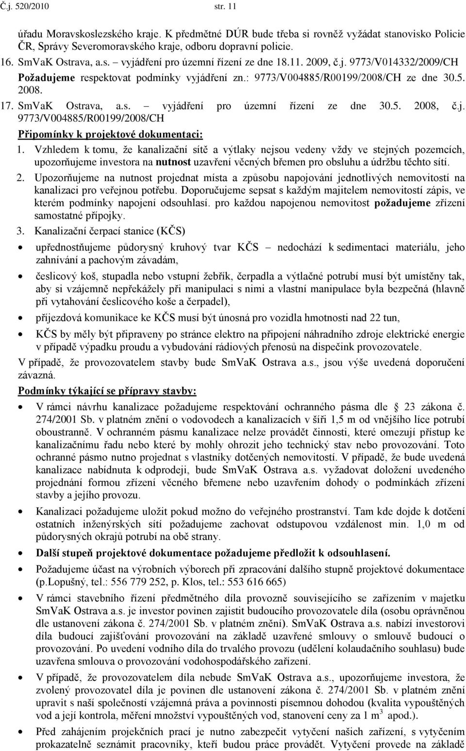 j. 9773/V004885/R00199/2008/CH Připomínky k projektové dokumentaci: 1.