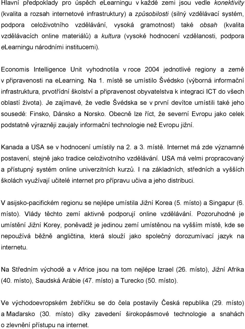 Economis Intelligence Unit vyhodnotila v roce 2004 jednotlivé regiony a země v připravenosti na elearning. Na 1.