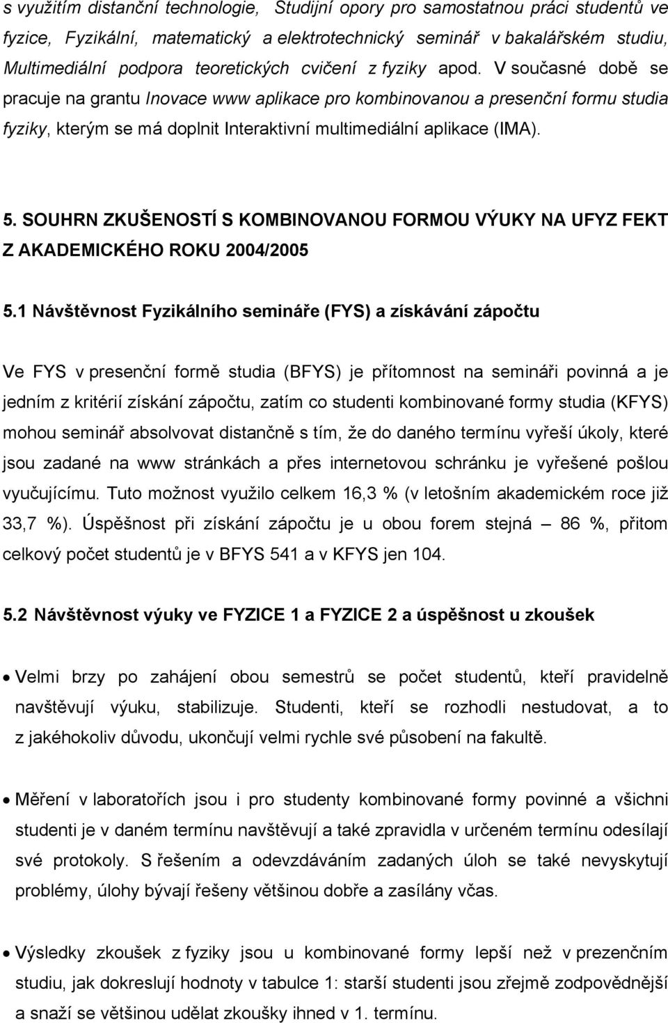 SOUHRN ZKUŠENOSTÍ S KOMBINOVANOU FORMOU VÝUKY NA UFYZ FEKT Z AKADEMICKÉHO ROKU 2004/2005 5.