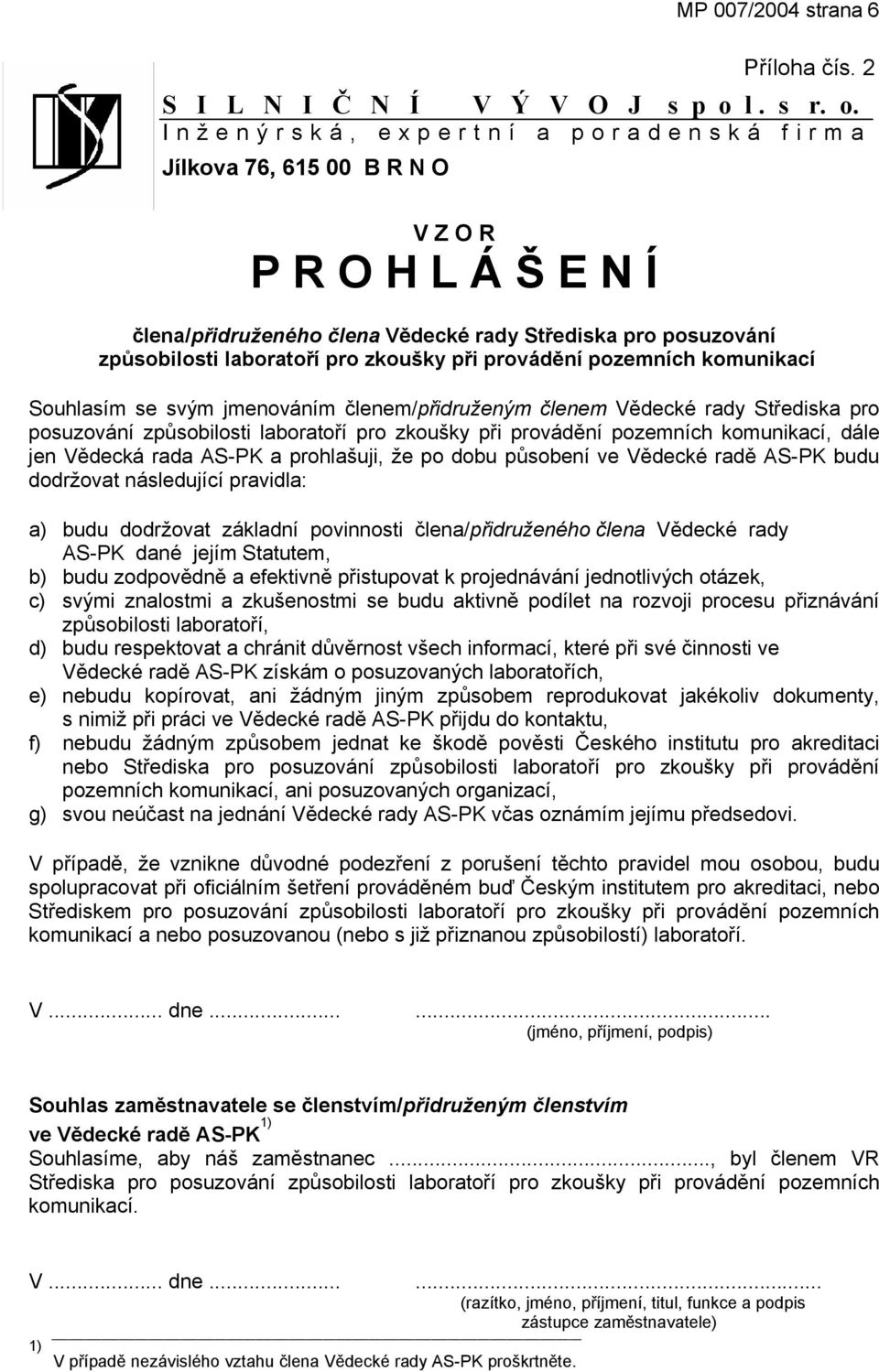 Inženýrská, expertní a poradenská firma Jílkova 76, 615 00 B R N O V Z O R P R O H L Á Š E N Í člena/přidruženého člena Vědecké rady Střediska pro posuzování způsobilosti laboratoří pro zkoušky při