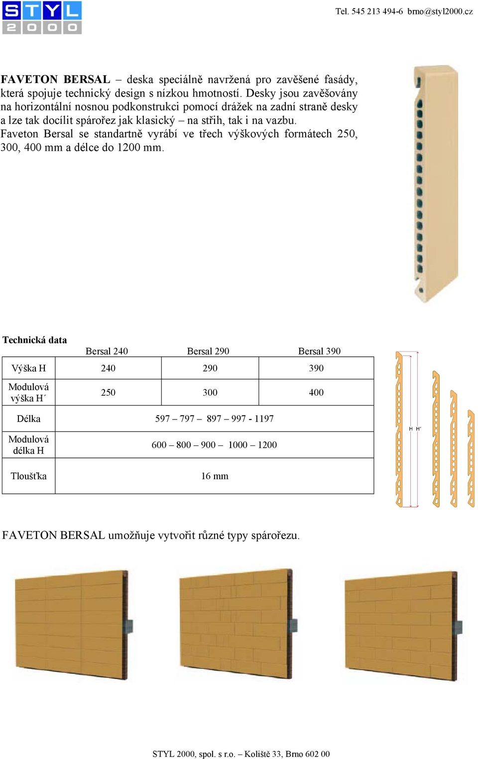 tak i na vazbu. Faveton Bersal se standartně vyrábí ve třech výškových formátech 250, 300, 400 mm a délce do 1200 mm.