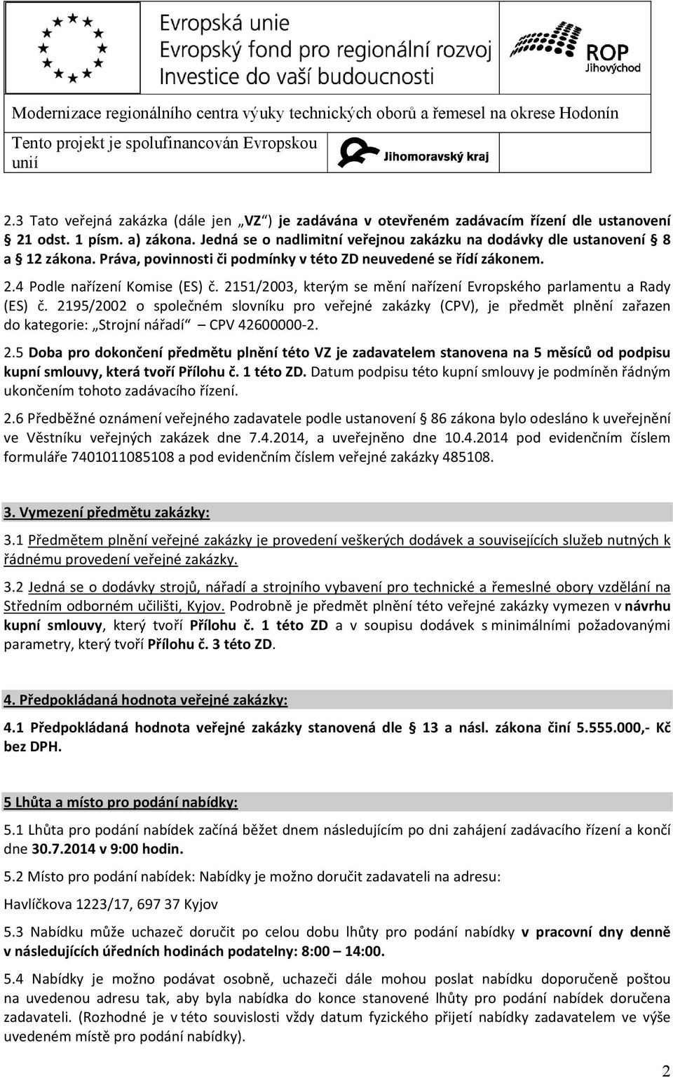 2151/2003, kterým se mění nařízení Evropského parlamentu a Rady (ES) č. 2195/2002 o společném slovníku pro veřejné zakázky (CPV), je předmět plnění zařazen do kategorie: Strojní nářadí CPV 42600000-2.