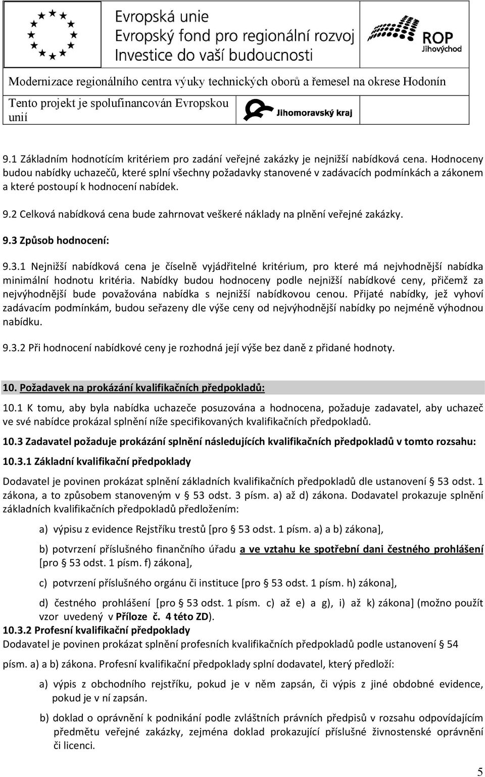 2 Celková nabídková cena bude zahrnovat veškeré náklady na plnění veřejné zakázky. 9.3 