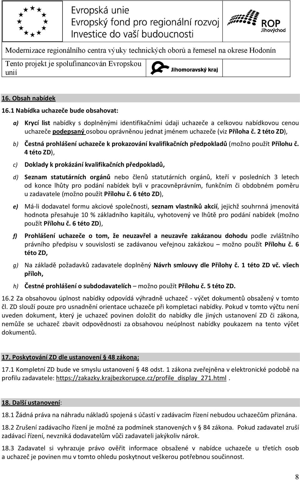 Příloha č. 2 této ZD), b) Čestná prohlášení uchazeče k prokazování kvalifikačních předpokladů (možno použít Přílohu č.