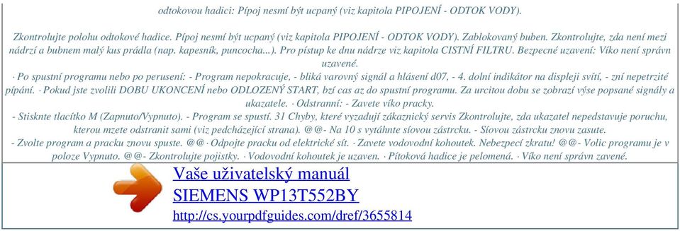 Po spustní programu nebo po perusení: - Program nepokracuje, - bliká varovný signál a hlásení d07, - 4. dolní indikátor na displeji svítí, - zní nepetrzité pípání.