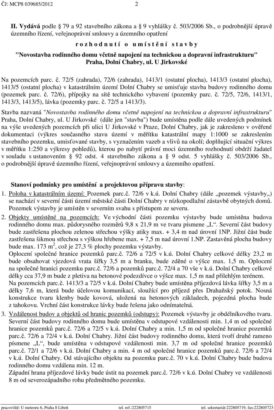 infrastrukturu" Praha, Dolní Chabry, ul. U Jirkovské Na pozemcích parc. č.
