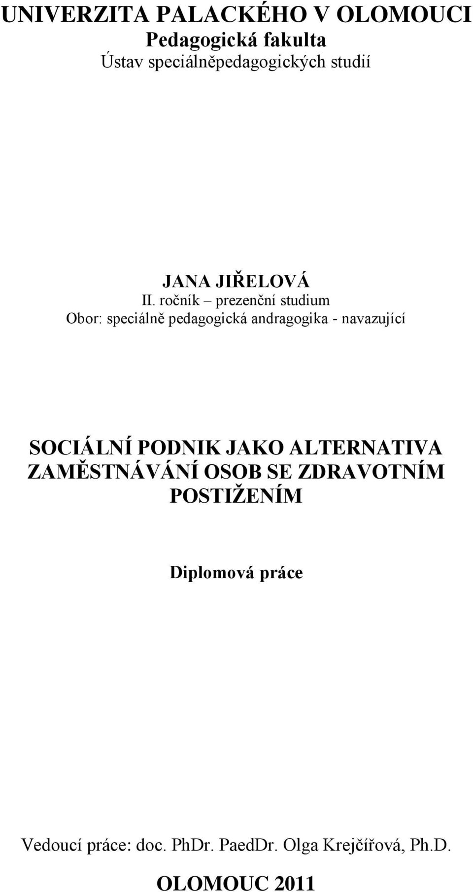 ročník prezenční studium Obor: speciálně pedagogická andragogika - navazující SOCIÁLNÍ