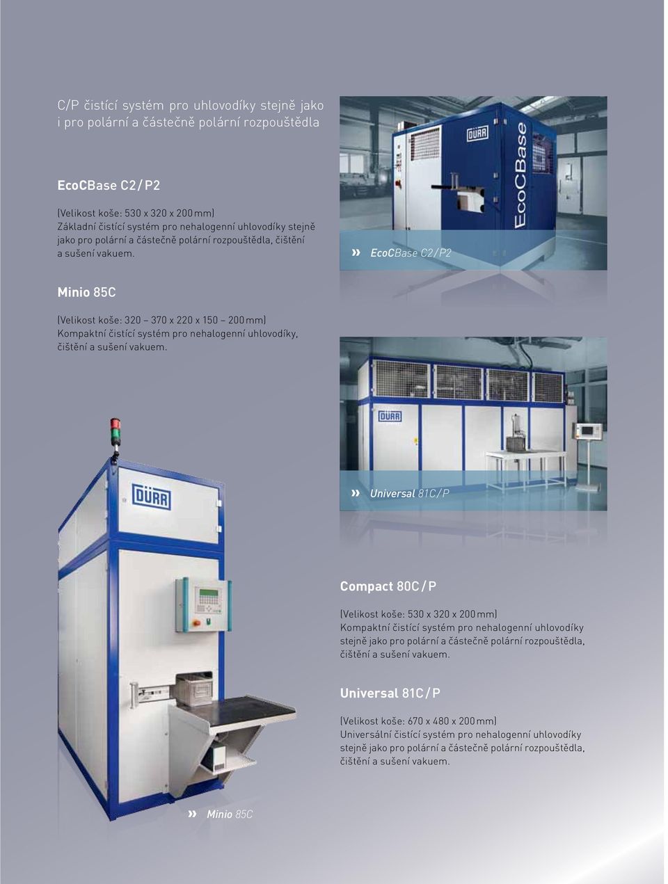 EcoCBase C2 / P2 Minio 85C (Velikost koše: 320 370 x 220 x 150 200 mm) Kompaktní čistící systém pro nehalogenní uhlovodíky, čištění a sušení vakuem.