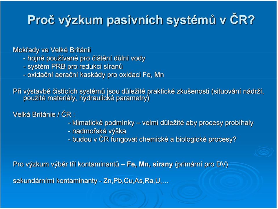 Mn Při výstavbě čistících systémů jsou důležité praktické zkušenosti (situování nádrží, použité materiály, hydraulické parametry) Velká