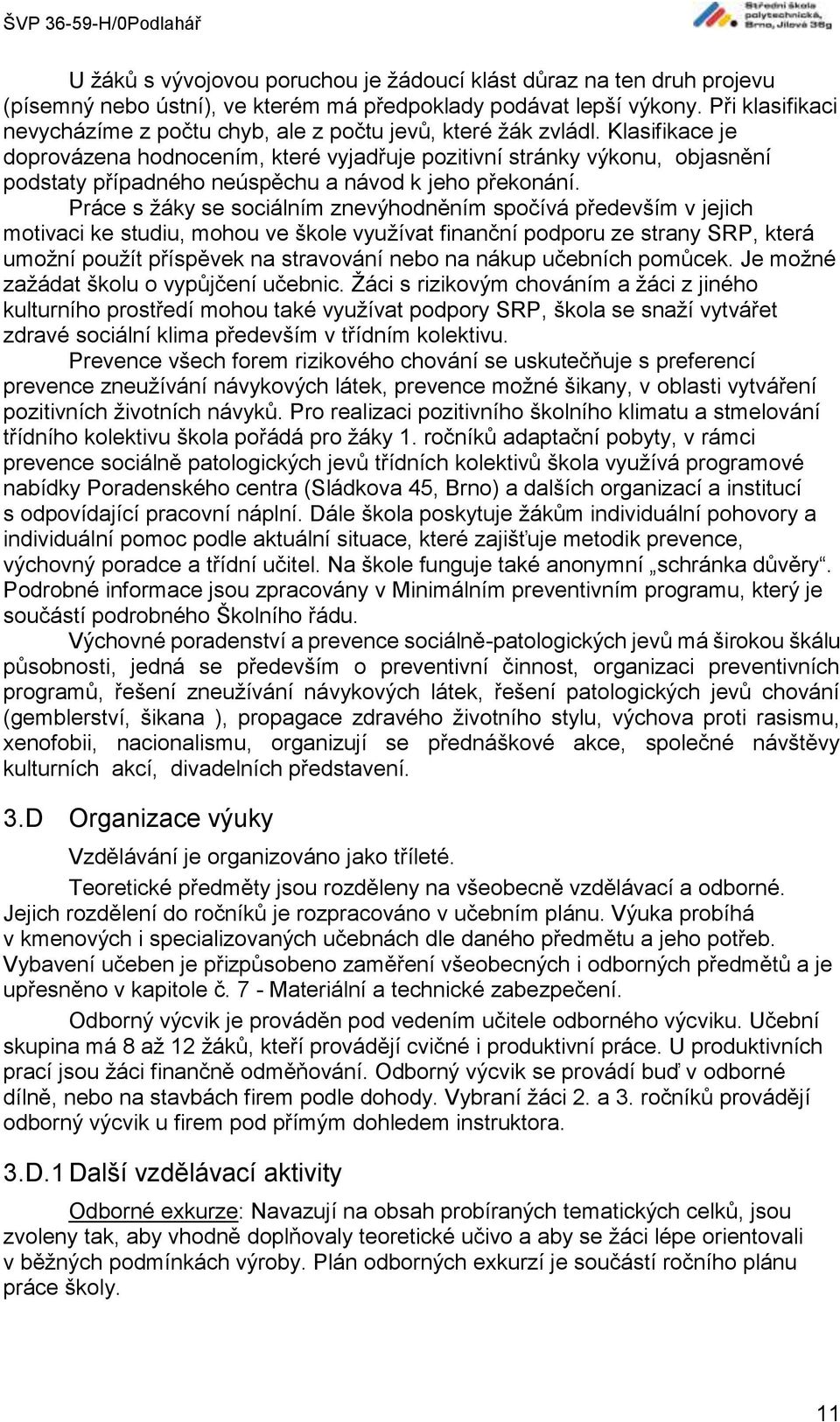 Klasifikace je doprovázena hodnocením, které vyjadřuje pozitivní stránky výkonu, objasnění podstaty případného neúspěchu a návod k jeho překonání.