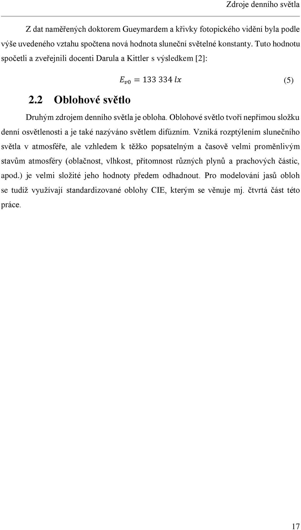 Oblohové světlo tvoří nepřímou složku denní osvětlenosti a je také nazýváno světlem difúzním.