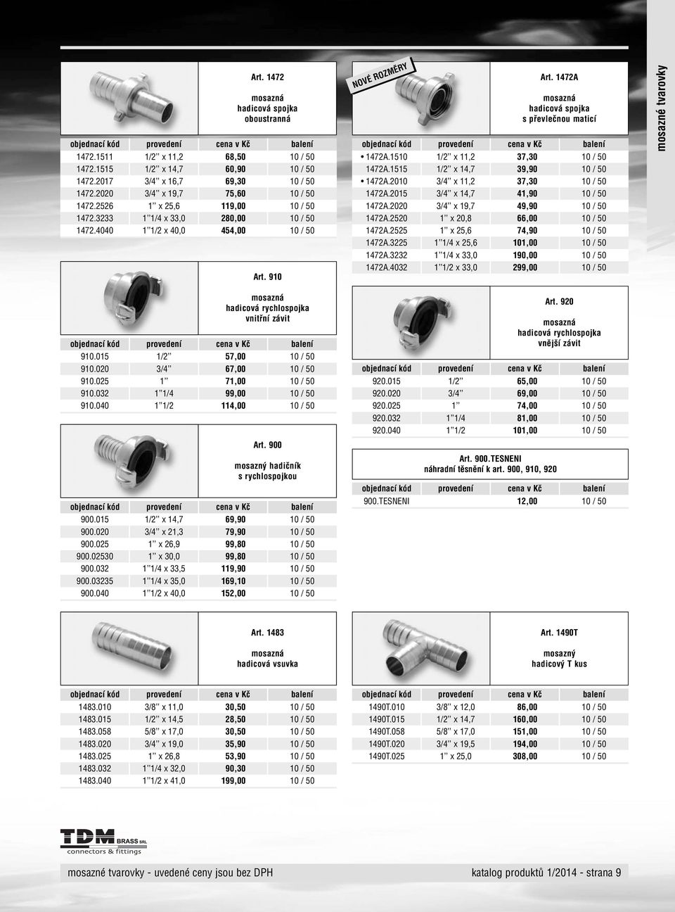 2020 3/4 x 19,7 49,90 1472A.2520 1 x 20,8 66,00 1472A.2525 1 x 25,6 74,90 1472A.3225 1 1/4 x 25,6 101,00 1472A.3232 1472A.4032 1 1/4 x 33,0 1 1/2 x 33,0 190,00 299,00 Art.