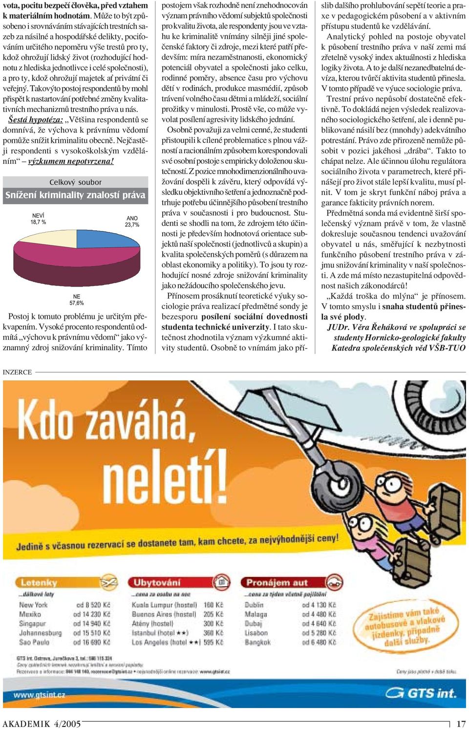 hlediska jednotlivce i celè spoleënosti), a pro ty, kdoû ohroûujì majetek aù priv tnì Ëi ve ejn.
