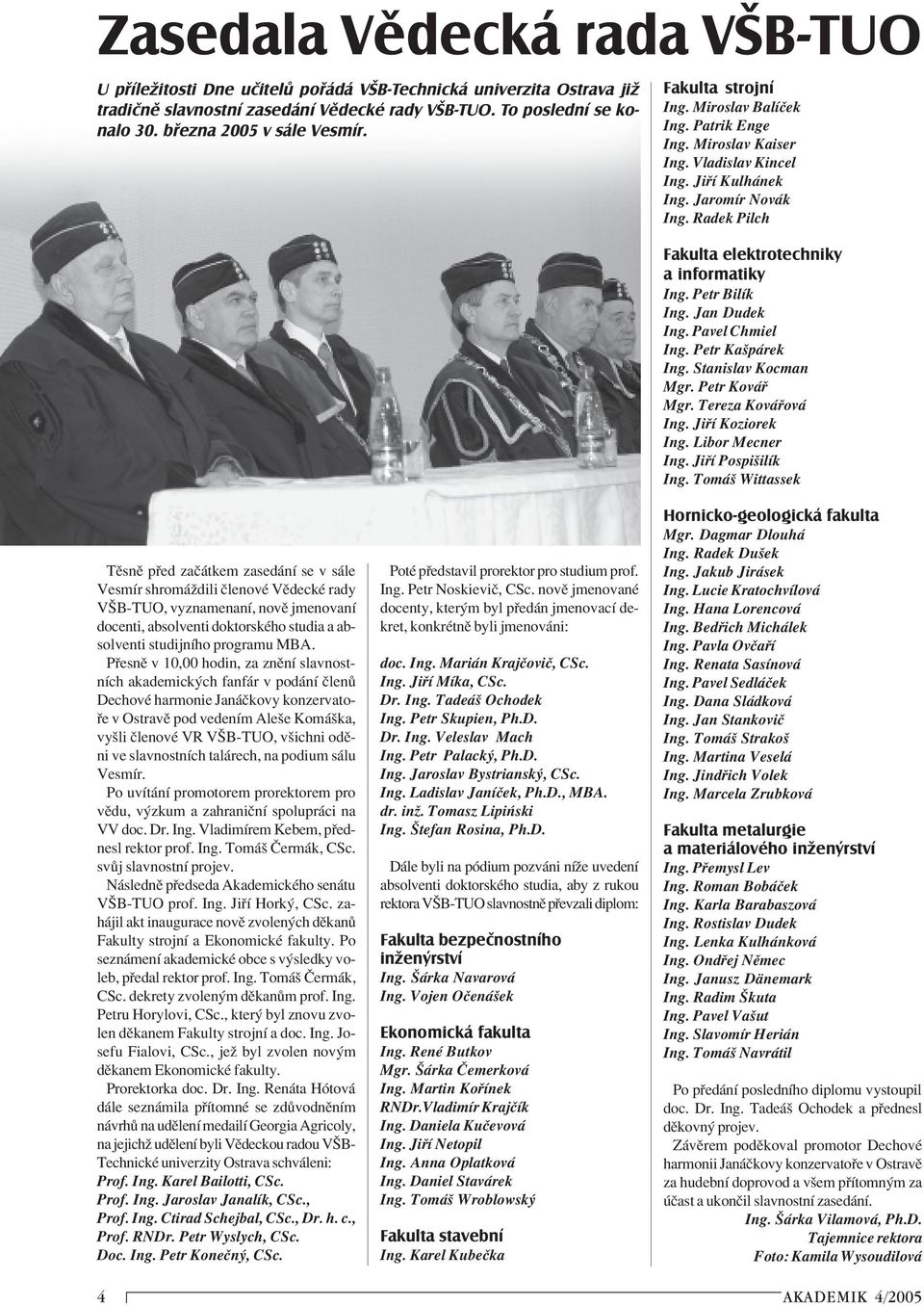 Radek Pilch Fakulta elektrotechniky a informatiky Ing. Petr BilÌk Ing. Jan Dudek Ing. Pavel Chmiel Ing. Petr Kaöp rek Ing. Stanislav Kocman Mgr. Petr Kov Mgr. Tereza Kov ov Ing. Ji Ì Koziorek Ing.