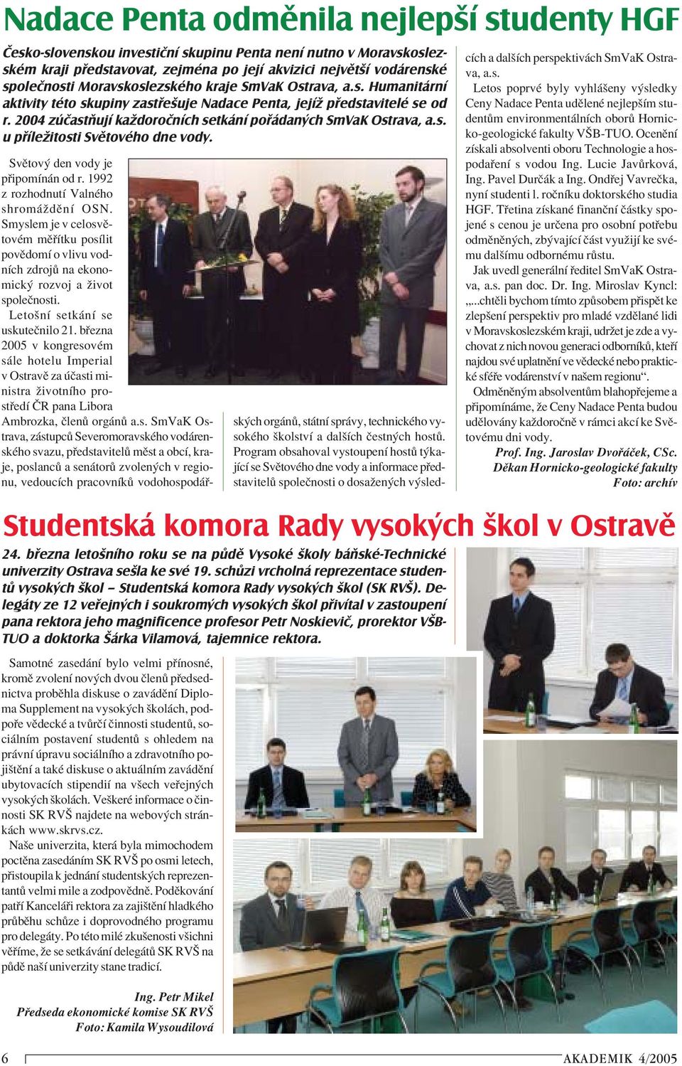 Studentská komora Rady vysokých škol v Ostravě 24. března letošního roku se na půdě Vysoké školy báňské-technické univerzity Ostrava sešla ke své 19.