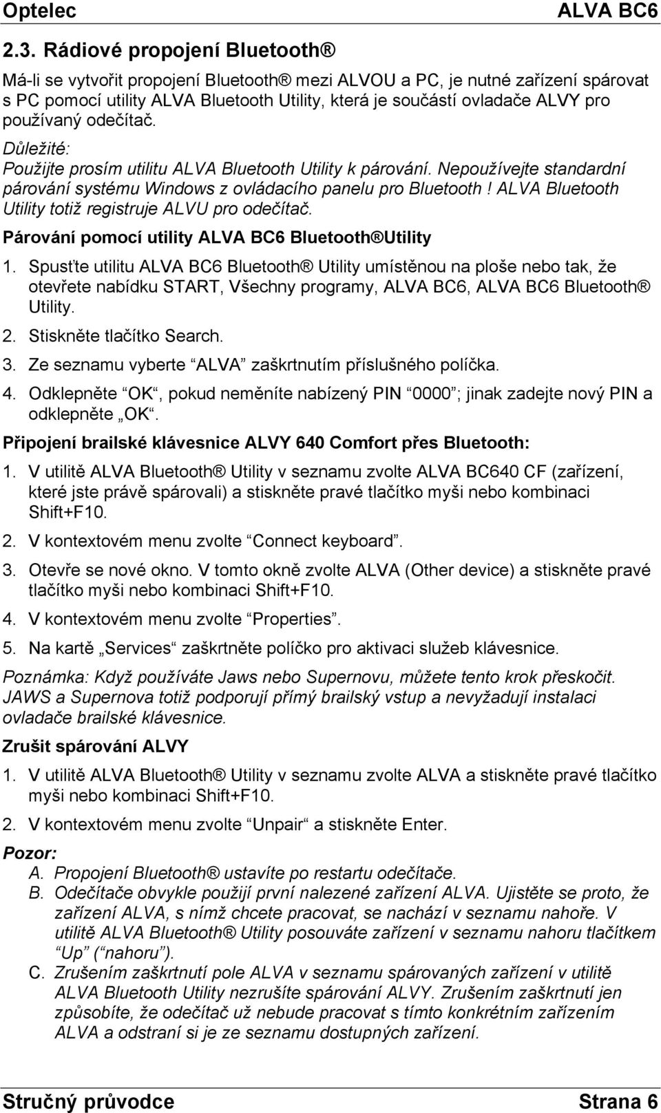 ALVA Bluetooth Utility totiž registruje ALVU pro odečítač. Párování pomocí utility Bluetooth Utility 1.