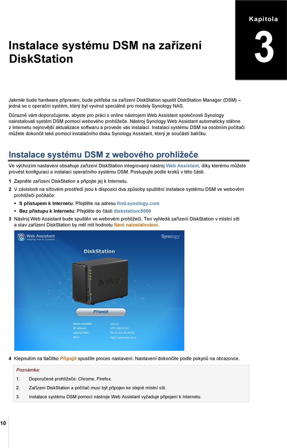 Důrazně vám doporučujeme, abyste pro práci s online nástrojem Web Assistant společnosti Synology nainstalovali systém DSM pomocí webového prohlížeče.