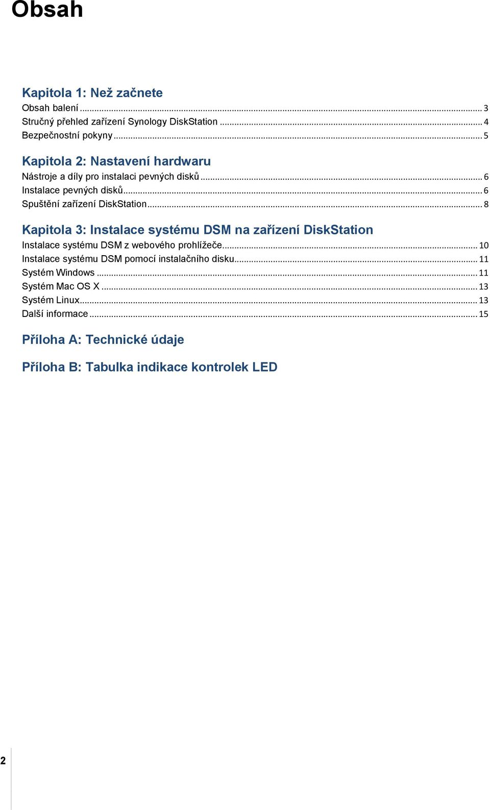 .. 8 Kapitola 3: Instalace systému DSM na zařízení DiskStation Instalace systému DSM z webového prohlížeče.