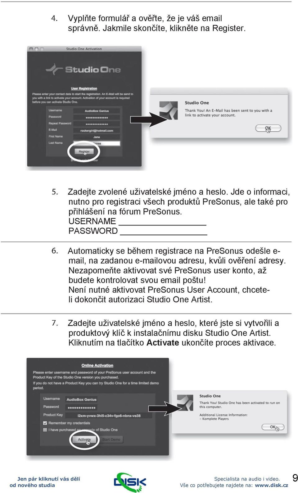 USERNAME PASSWORD Automaticky se během registrace na PreSonus odešle e- mail, na zadanou e-mailovou adresu, kvůli ověření adresy.