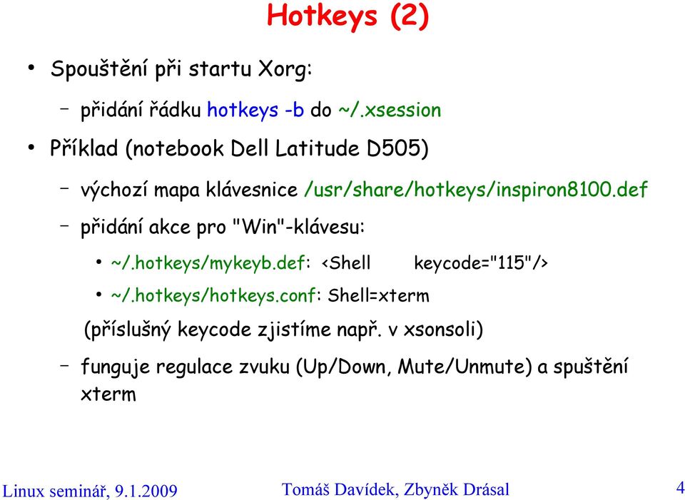 def přidání akce pro "Win"-klávesu: ~/.hotkeys/mykeyb.def: <Shell keycode="115"/> ~/.hotkeys/hotkeys.