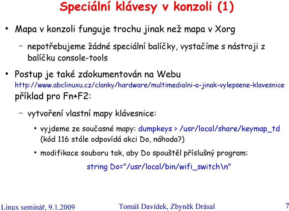 cz/clanky/hardware/multimedialni-a-jinak-vylepsene-klavesnice příklad pro Fn+F2: vytvoření vlastní mapy klávesnice: vyjdeme ze současné mapy: dumpkeys