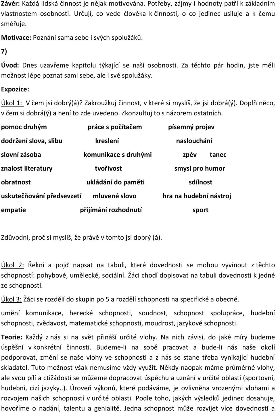 Expozice: Úkol 1: V čem jsi dobrý(á)? Zakroužkuj činnost, v které si myslíš, že jsi dobrá(ý). Doplň něco, v čem si dobrá(ý) a není to zde uvedeno. Zkonzultuj to s názorem ostatních.