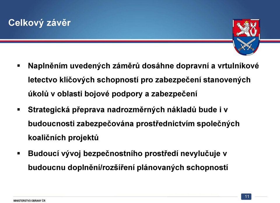 nadrozměrných nákladů bude i v budoucnosti zabezpečována prostřednictvím společných koaličních