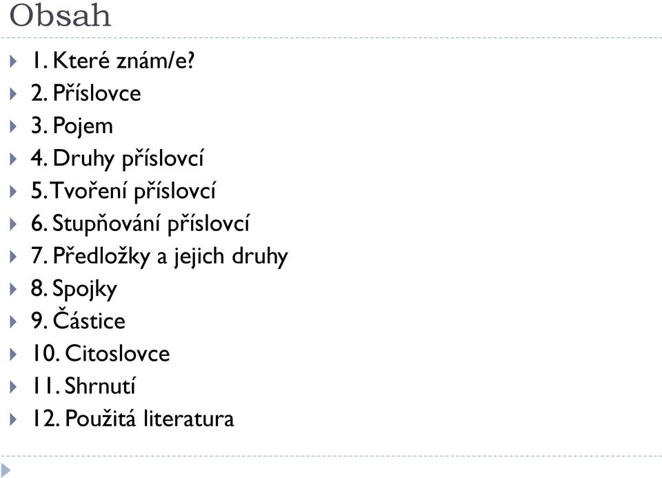 Stupňování příslovcí 7. Předložky a jejich druhy 8.