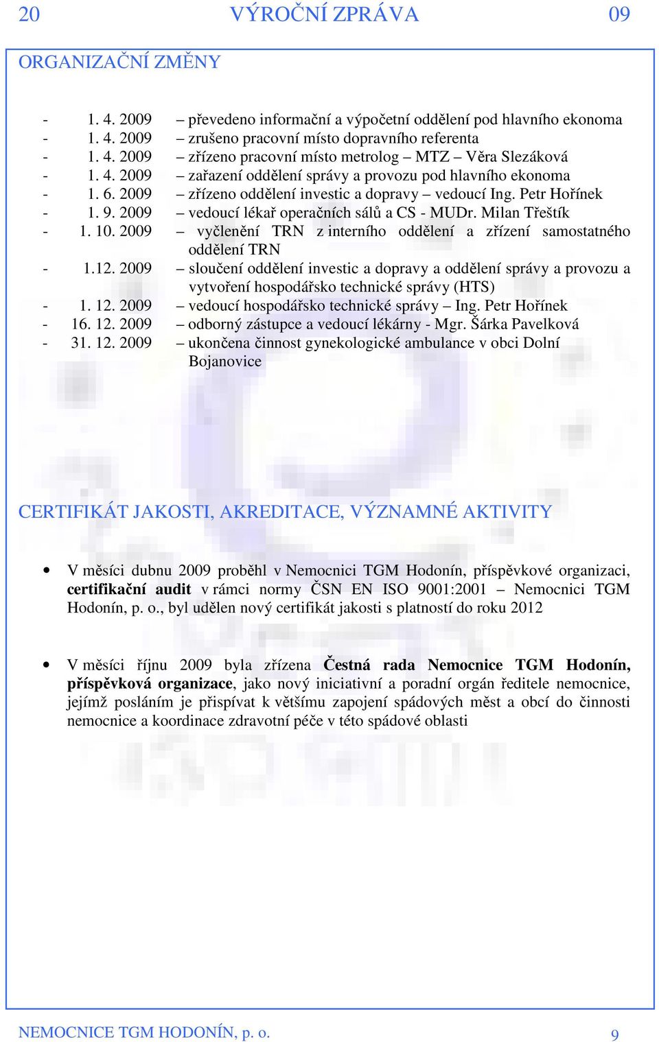 Milan Třeštík - 1. 10. 2009 vyčlenění TRN z interního oddělení a zřízení samostatného oddělení TRN - 1.12.