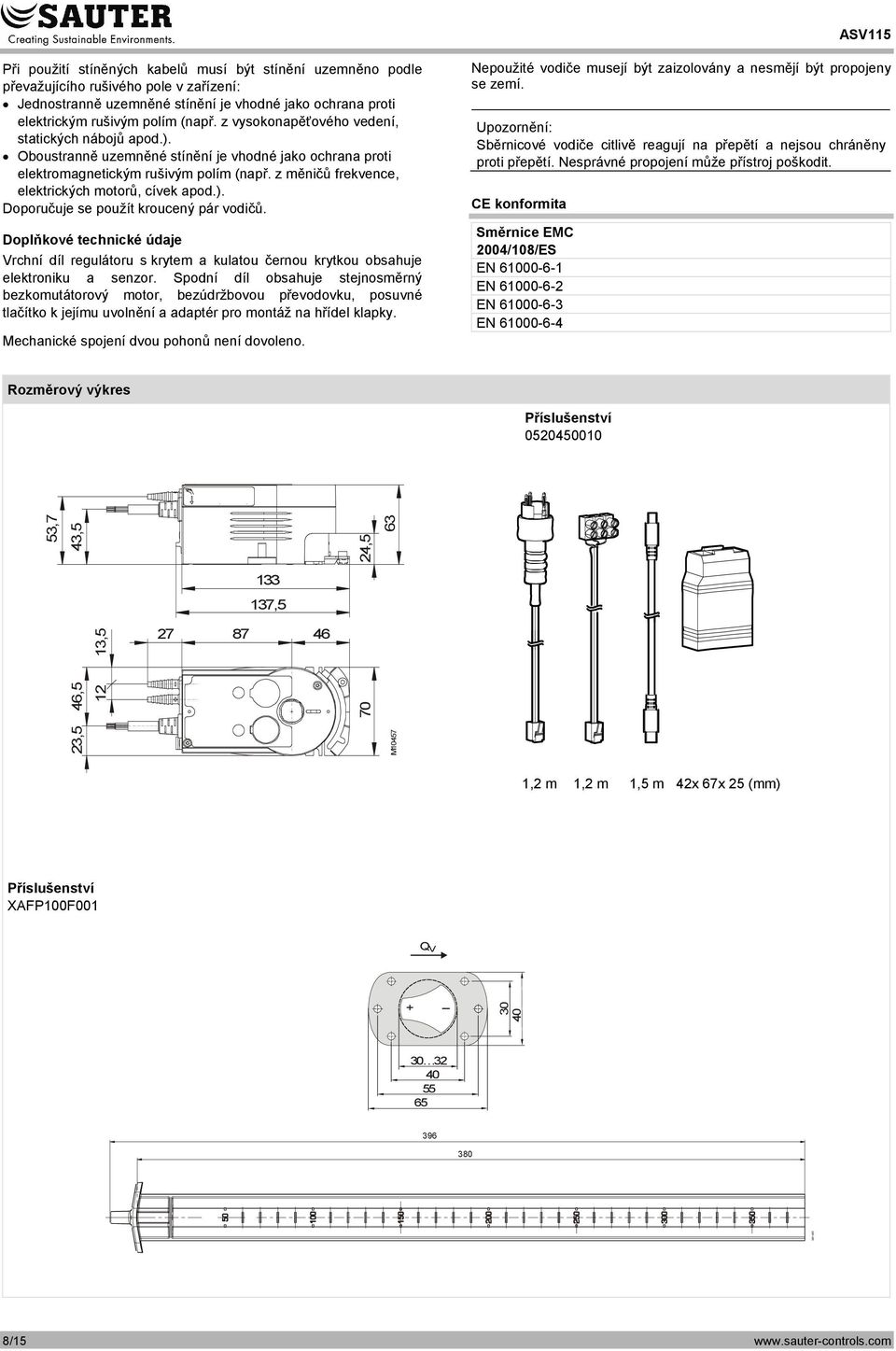z měničů frekvence, elektrických motorů, cívek apod.). Doporučuje se použít kroucený pár vodičů.