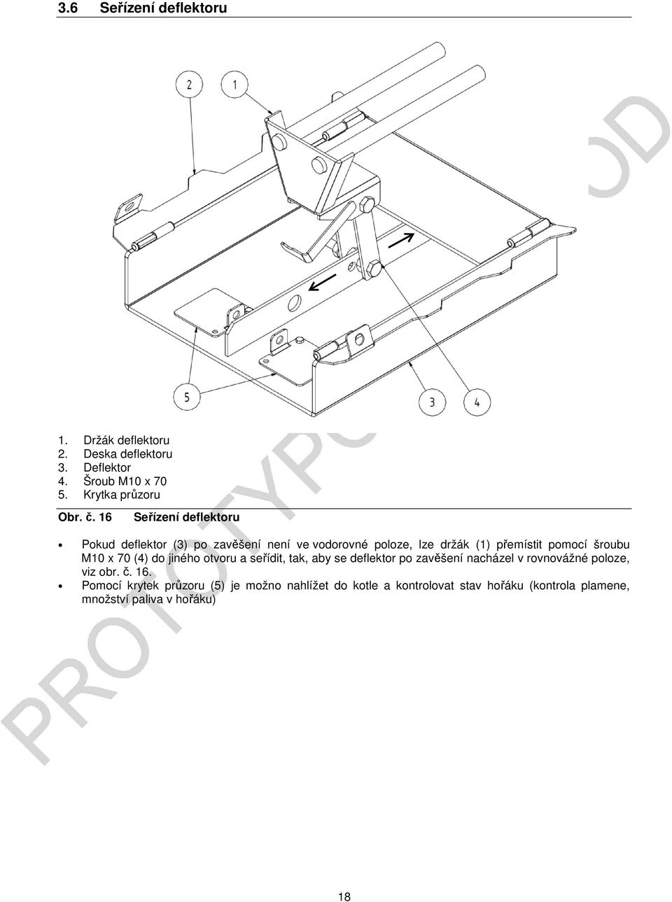 M10 x 70 (4) do jiného otvoru a seřídit, tak, aby se deflektor po zavěšení nacházel v rovnovážné poloze, viz obr. č. 16.