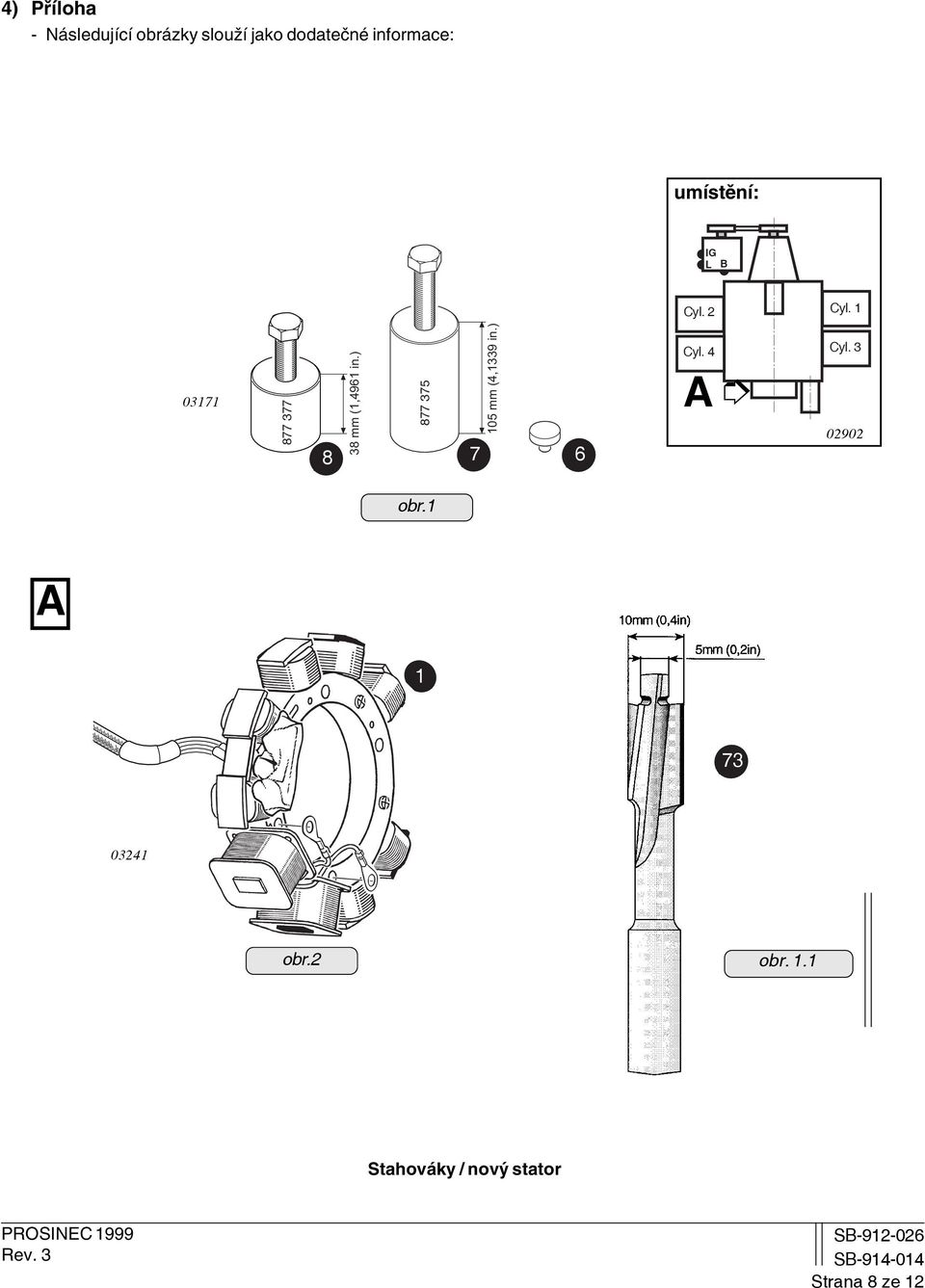 1 03171 877 377 8 38 mm (1,4961 in.) 877 375 7 105 mm (4,1339 in.