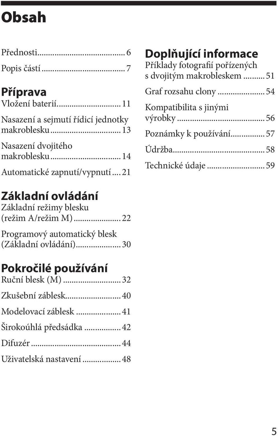 ..54 Kompatibilita s jinými výrobky...56 Poznámky k používání...57 Údržba...58 Technické údaje...59 Základní ovládání Základní režimy blesku (režim A/režim M).