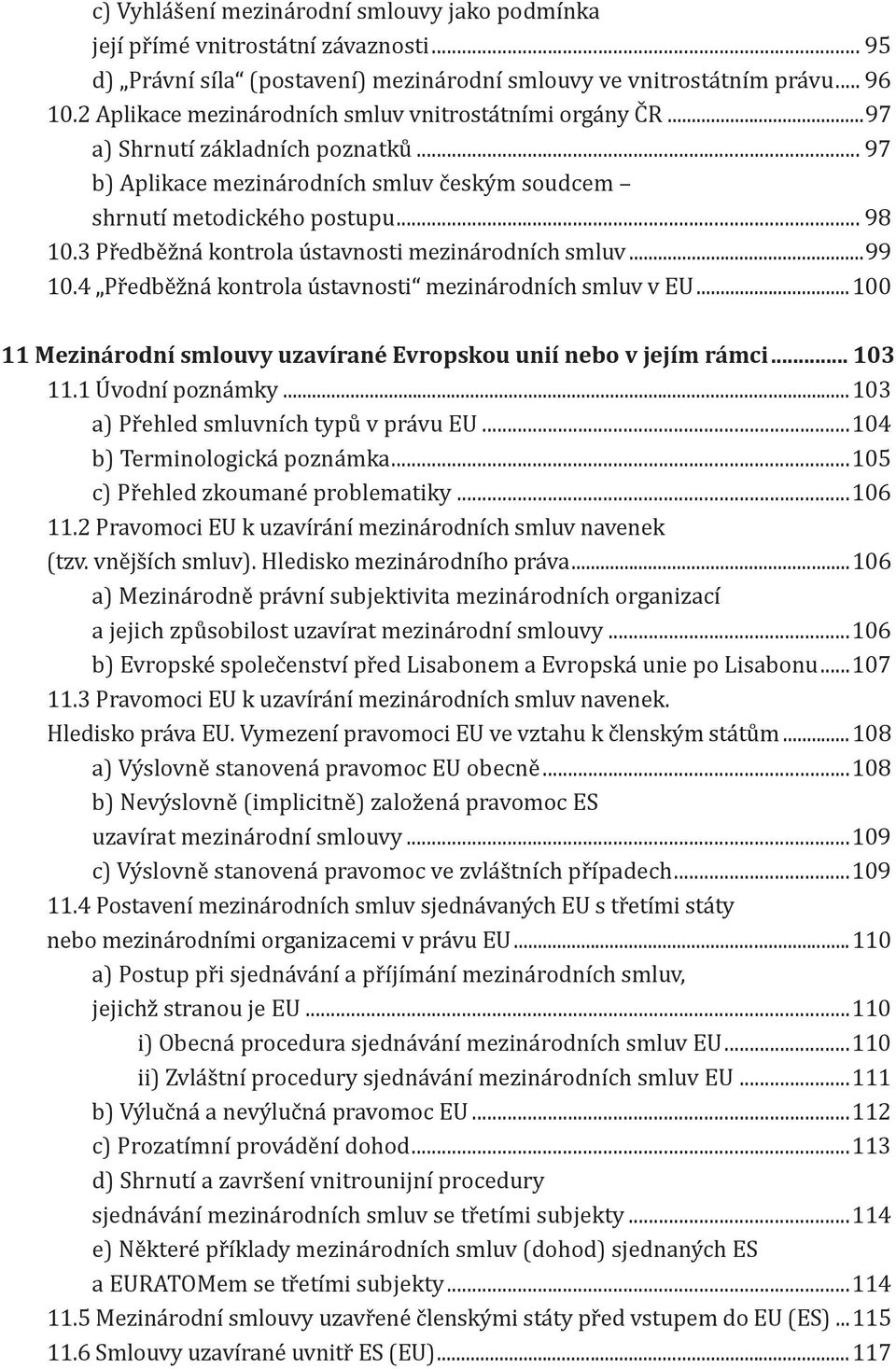 3 Pr edbe z na kontrola u stavnosti mezina rodnı ch smluv... 99 10.4 Pr edbe z na kontrola u stavnosti mezina rodnıćh smluv v EU.